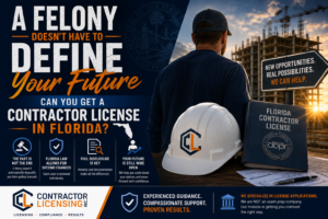A Felony Doesn’t Have to Define Your Future: Can You Get a Contractor License in Florida?